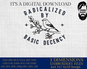 Machine Embroidery files, Radicalized by Basic Decency, Liberal Feminist, Social Justice Activist,Human Rights, PES, dst, xxx, hus & more