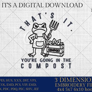 May include: Digital download graphic featuring a grumpy frog holding a pitchfork, standing next to a compost bin. Text reads "That's it. You're going in the compost." Includes embroidery file formats and hoop sizes.