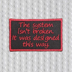 The System Isn't Broken Patch – Red Embroidery on Black Twill – Political Protest Patch