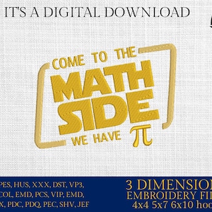 May include: Yellow embroidery design with the text "Come to the Math Side We Have Pi" in a square frame. The design is for embroidery machines and comes in 3 sizes: 4x4, 5x7, and 6x10 hoops.