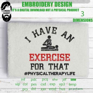 May include: Black and white embroidery design with the text "I have an exercise for that #PHYSICALTHERAPYLIFE". The design features a silhouette of a physiotherapist working on a patient.