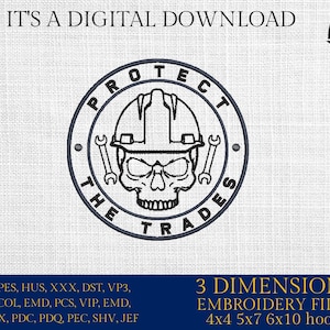 May include: A digital embroidery design featuring a circular emblem with the text "PROTECT THE TRADES". The design includes a skull wearing a hard hat, crossed wrenches, and the words "PROTECT THE TRADES". The image also includes the text "IT'S A DIGITAL DOWNLOAD".