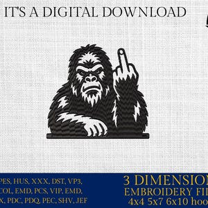 May include: Black and white embroidery design of a gorilla giving the middle finger. The text "IT'S A DIGITAL DOWNLOAD" is at the top. The bottom has text indicating embroidery file formats and hoop sizes: 4x4, 5x7, and 6x10 inches.
