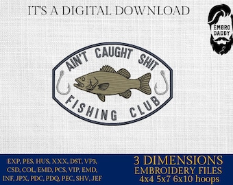 Machine Embroidery files, Bass Fishing, Aint Caught Shit Club Fishing, Fisherman, PES, DST, hus & more