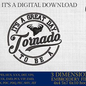 May include: A black and white embroidery design of a tornado with the text "It's a Great Day to Be a Tornado". The design is in a circle with the text "It's a Great Day" at the top and "To Be A" at the bottom. The design is for embroidery machines and includes 3 different sizes: 4x4, 5x7, and 6x10 hoops.