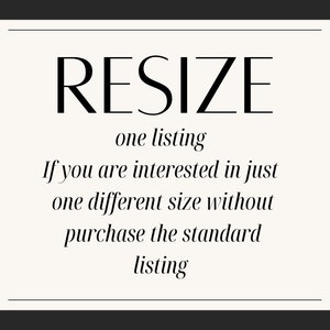 Puede incluir: Un cartel blanco con borde negro y texto negro que dice "RESIZE" y "one listing. If you are interested in just one different size without purchase the standard listing."