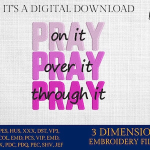 Machine Embroidery files, Pray on it Pray over it Pray through it , christian, PES, hus, dst, vp3 & more