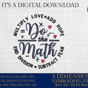 May include: Digital embroidery design with the text "Do the Math" in a circular design with mathematical symbols and the words "Multiply, Love, Add, Hope, End, Division, Subtract, Fear". Includes file formats and hoop sizes.