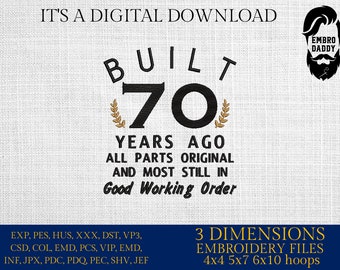 Machine Embroidery files, built 70 years ago, 70 th birthday , 70 years old funny, gift idea PES, xxx, hus & more