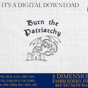 Peut inclure: Fichier de broderie numérique avec le texte "Burn the Patriarchy" au-dessus d'un dragon crachant du feu sur un château. L'image comprend le texte "IT'S A DIGITAL DOWNLOAD" et "3 DIMENSIONS EMBROIDERY FILES 4x4 5x7 6x10 hoops".
