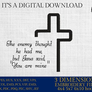 Machine Embroidery files, The enemy thought he had me, but Jesus said, "You are mine", Christian,  PES, xxx, hus & more