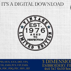 May include: Digital download featuring a circular design with the text "VINTAGE EST. 1976 AGED TO PERFECTION LIMITED EDITION." Includes embroidery files for 4x4, 5x7, and 6x10 hoops. The image also includes the text "IT'S A DIGITAL DOWNLOAD."
