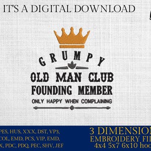 Puede incluir: Un diseño de bordado digital que presenta una corona, el texto "Grumpy Old Man Club Founding Member" y la frase "Only Happy When Complaining". El diseño está disponible en 3 tamaños: 4x4, 5x7 y 6x10 pulgadas.