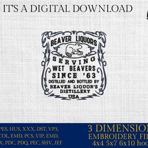 May include: Digital download with a black and white design. The text reads "BEAVER LIQUORS" and "SERVING WET BEAVERS SINCE '63". Includes the Beaver Liquor's Distillery USA logo and embroidery file formats.