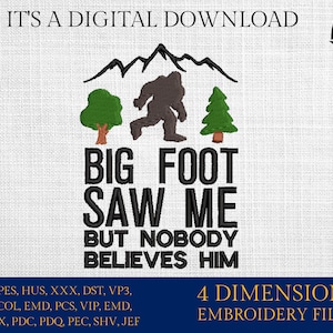 Machine Embroidery files, Bigfoot saw me but nobody believes him, Bigfoot pes, Big Foot, Yeti, Sasquatch PES, xxx, hus & more