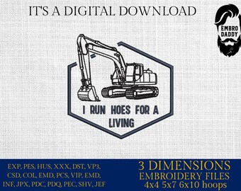 Machine Embroidery files, I Run Hoes for a Living, Funny Excavator Operator, Heavy Equipment Humor, PES, dst, xxx hus & more