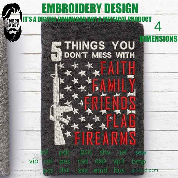 Machine Embroidery, 5 things you dont mess with faith family freinds flag firearms Embroidery files, american gift idea, PES xxx, hus & more