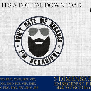 Puede incluir: Diseño bordado de un hombre barbudo con gafas de sol con el texto "Don't hate me because I'm beardful". El diseño está en un círculo con un fondo gris. La imagen también incluye el texto "Embro Daddy" y "3 Dimensions Embroidery Files 4x4 5x7 6x10 hoops".