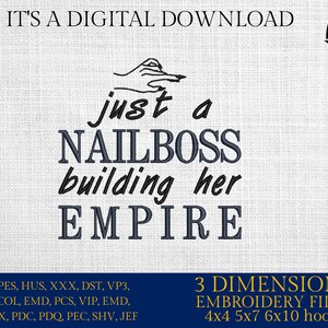 May include: Black and white embroidery design of a hand holding a nail file with the text "just a NAILBOSS building her EMPIRE". The design is on a white fabric background. The design is available in 4x4, 5x7, 6x10 hoop sizes.