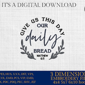 May include: Embroidered design with a wreath and the text "Give us this day our daily bread Matthew 6:11". The design is in gray on a white background. The image also includes the text "3 Dimensions Embroidery Files 4x4 5x7 6x10 hoops".