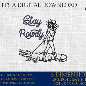 May include: Black and white embroidery design of a woman in a cowboy hat walking a crocodile with the text "Stay Rowdy". The design is available in 4x4, 5x7, and 6x10 hoop sizes.