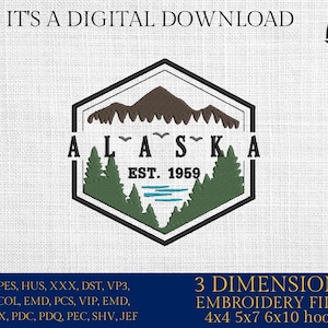 May include: Digital download graphic with the text "IT'S A DIGITAL DOWNLOAD". The design features a mountain range, trees, and the word "ALASKA" with "EST. 1959". Below is a list of file types and "3 DIMENSIONS EMBROIDERY FILES 4x4 5x7 6x10 hoops".