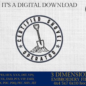 May include: Digital embroidery design featuring a circular emblem with the text "CERTIFIED SHOVEL OPERATOR" and a shovel graphic. The design includes the text "IT'S A DIGITAL DOWNLOAD" and "3 DIMENSIONS EMBROIDERY FILES".