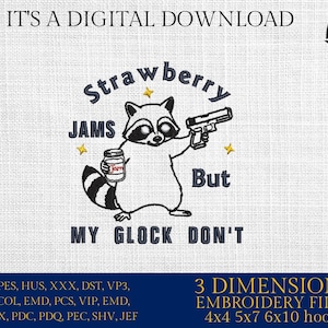 May include: Embroidered design featuring a raccoon holding a gun and a jar of jam, with the text "Strawberry Jams But My Glock Don't". The design is available in 3 sizes: 4x4, 5x7, and 6x10 hoops.