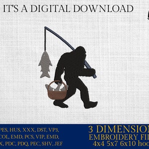 May include: A black silhouette of a Bigfoot holding a basket of fish. The Bigfoot is holding a fishing rod with a fish on the line. The text "IT'S A DIGITAL DOWNLOAD" is at the top of the image. The text "3 DIMENSIONS EMBROIDERY FILES 4x4 5x7 6x10 hoops" is at the bottom of the image.