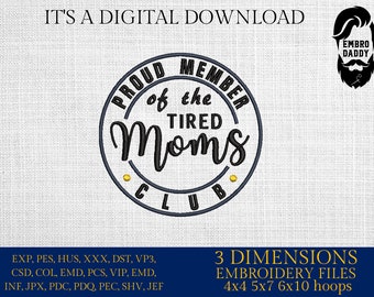 Machine Embroidery files, proud member ot the tired moms club, DST, PES, xxx hus & more