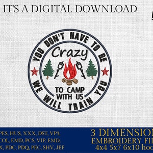 Machine Embroidery files, you don't have to be Crazy to camp with us, DST, PES, xxx, hus & more