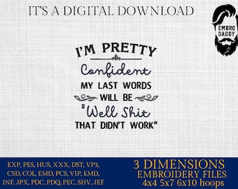 mature, Machine Embroidery files, I'm pretty confident my last words will be, Sarcastic PES, DST, xxx, hus & more