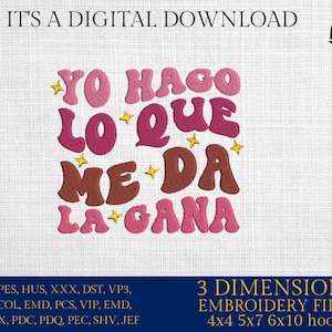 May include: Embroidery design file for a pink and brown retro-style design that says "Yo Hago Lo Que Me Da La Gana". The design is available in 4x4, 5x7, and 6x10 hoop sizes.