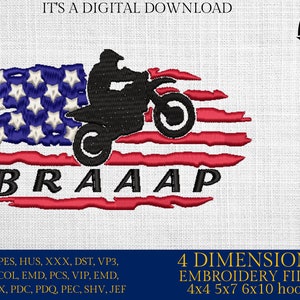 May include: A digital embroidery design featuring a silhouette of a dirt bike rider on a red, white, and blue American flag with the word "BRAAAP" underneath. The design is available in four sizes: 4x4, 5x7, 6x10 hoops.