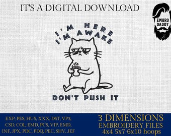 Machine Embroidery files, I'm Here I'm Awake Don't Push It, Sarcastic Office humor Funny Sleepy Grumpy Cat, PES, DST, xxx, hus & more