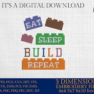 May include: A digital embroidery design featuring a stack of colourful toy blocks with the words "Eat, Sleep, Build, Repeat". The design is available in 3 sizes: 4x4, 5x7, and 6x10 inches.