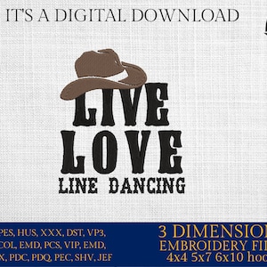 May include: A digital download of embroidery files for a design that says "Live Love Line Dancing" with a cowboy hat above the text. The design is available in 4x4, 5x7, and 6x10 hoop sizes.