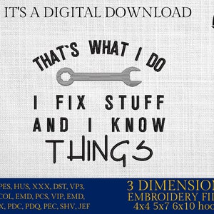 Puede incluir: Un diseño de bordado digital que presenta una llave inglesa con el texto "That's what I do I fix stuff and I know things". El diseño está disponible en varios tamaños para aros de bordado, incluidos 4x4, 5x7 y 6x10 pulgadas.