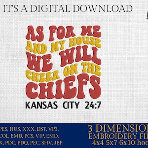 May include: Red and yellow embroidery design with the text "As for me and my house we will cheer on the Chiefs Kansas City 24:7".