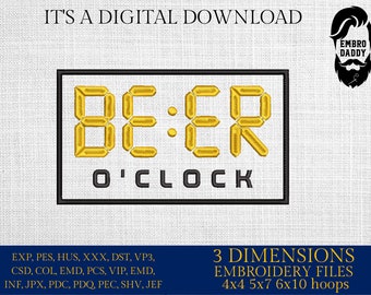 Machine Embroidery files, Beer o ' clock, funny, PES, DST, xxx, hus & more