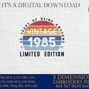 May include: A digital download of an embroidery design featuring a vintage sunset with the text "40 Years of Being Awesome Vintage 1985 Limited Edition". The design is available in 3 sizes: 4x4, 5x7, and 6x10 inches.