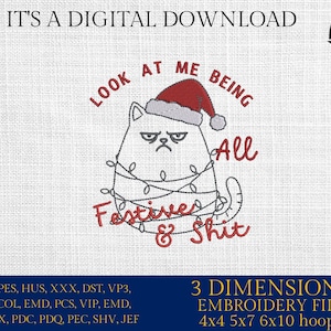 May include: Digital embroidery design featuring a grumpy cat wearing a Santa hat and wrapped in Christmas lights. Text reads "Look at me being all festive & shit." Includes file formats for 4x4, 5x7, and 6x10 hoops.