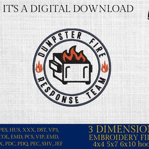 May include: Digital embroidery design featuring a circular emblem with a dumpster on fire, labeled "Dumpster Fire Response Team." The design includes flames and the text "It's a Digital Download." Includes 3 dimensions embroidery files for 4x4, 5x7, and 6x10 hoops.