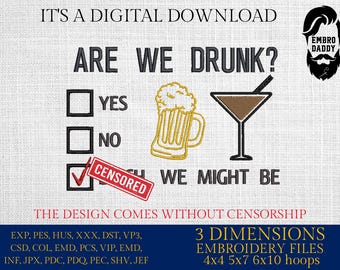Machine Embroidery files, are we drunk? funny, dst, PES, xxx, hus & more