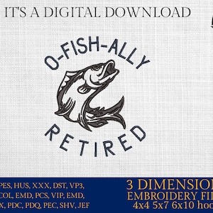 Puede incluir: Diseño de archivo de bordado digital con el texto "O-FISH-ALLY RETIRED" y una ilustración de un pez saltando. El diseño incluye el texto "IT'S A DIGITAL DOWNLOAD" y "3 DIMENSIONS EMBROIDERY FILES 4x4 5x7 6x10 hoops".