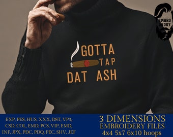 Machine Embroidery files, Gotta tap dat ash, cigar smoker, DST, PES, xxx, hus, dst & more
