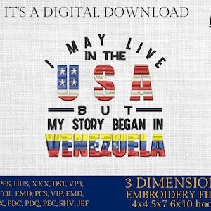 Machine Embroidery files, Venezuela, Venezuelan, I Live USA But My Story Began, Flag, Country, PES, xxx, hus, dst & more