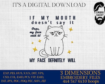 Machine Embroidery files, If My Mouth Doesn't Say It My Face Definitely Will, Funny Cat, Sassy Cat, Cat Meme, PES, DST, xxx, hus & more