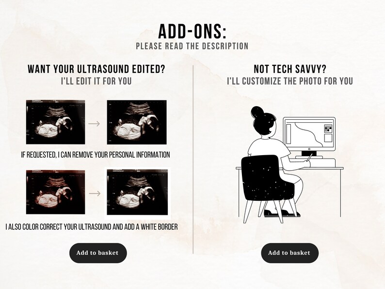 May include: Two black and white ultrasound images with an arrow pointing from the first to the second. The second image is color corrected and has a white border. Text reads: "Want your ultrasound edited? I'll edit it for you. If requested, I can remove your personal information. I also color correct your ultrasound and add a white border. Add to basket."