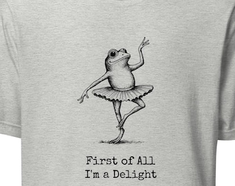 Funny Frog Ballerina T-Shirt – “First of All I’m a Delight”, frog tee gift for ballet lovers